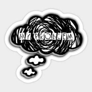 My Problem Sticker